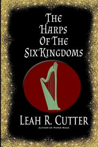 Kniha The Harps of the Six Kingdoms Leah R Cutter