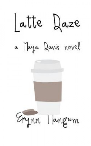 Carte Latte Daze: a Maya Davis novel Erynn Mangum