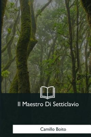 Книга Il Maestro Di Setticlavio Camillo Boito