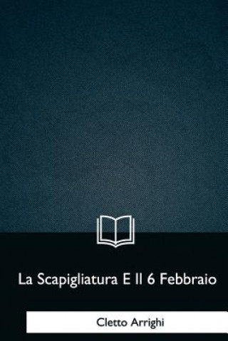 Kniha La Scapigliatura E Il 6 Febbraio Cletto Arrighi