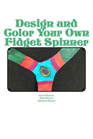 Carte Design and Color Your Own Fidget Spinner: An Alternative to Fidget Spinners in the Classroom Azriel Burney