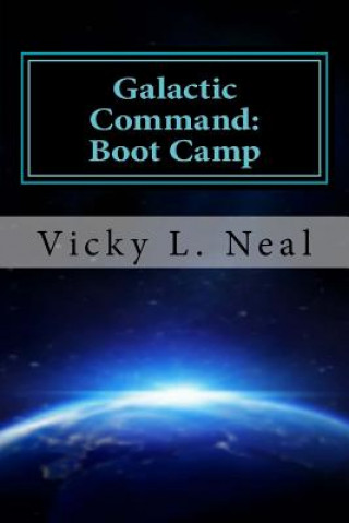 Könyv Galactic Command: Boot Camp Vicky L Neal