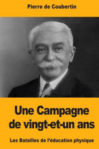 Carte Une Campagne de vingt-et-un ans: Les Batailles de l'éducation physique Pierre De Coubertin