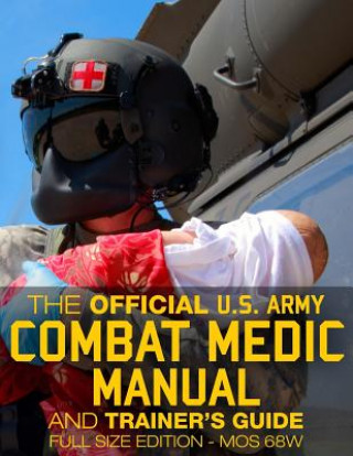 Книга The Official US Army Combat Medic Manual & Trainer's Guide - Full Size Edition: Complete & Unabridged - 500+ pages - Giant 8.5" x 11" Size - MOS 68W C U S Army