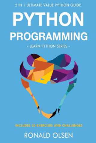 Knjiga Python Programming: : 2 in 1 Ultimate Value Python Guide (Learn Python Series). 30 Exercises and Challenges INCLUDED! Ronald Olsen