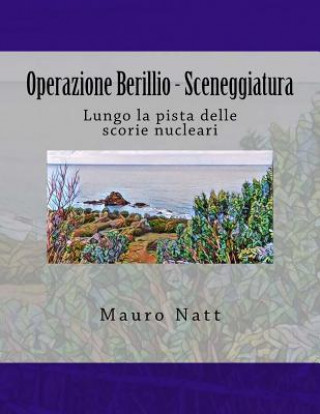Книга Operazione Berillio - Sceneggiatura: Lungo la pista delle scorie nucleari Mauro Natt