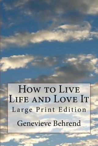 Kniha How to Live Life and Love It: Large Print Edition Genevieve Behrend