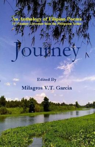 Kniha Journey: An Anthology of Filipino Poems 21st Century Literature from the Philippine Series Milagros V T Garcia
