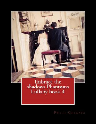 Carte Enbrace the shadows Phantoms Lullaby book 4 Patti Chiappa