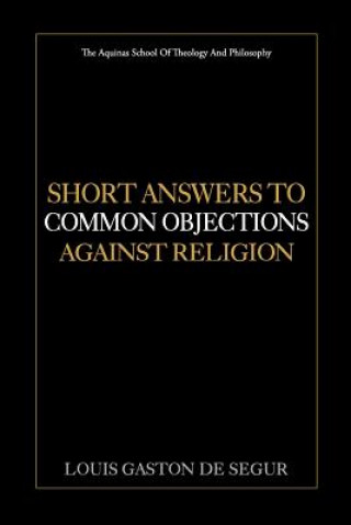 Carte Short Answers to Common Objections Against Religion Louis Gaston De Segur