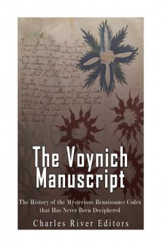 Kniha The Voynich Manuscript: The History of the Mysterious Renaissance Codex that Has Never Been Deciphered Charles River Editors