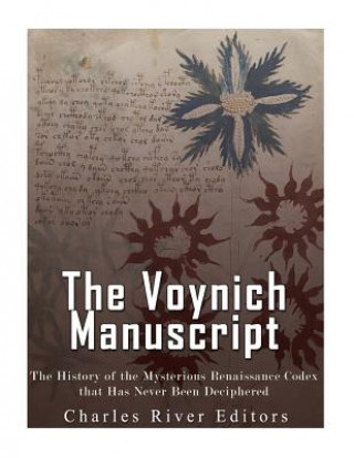 Carte The Voynich Manuscript: The History of the Mysterious Renaissance Codex that Has Never Been Deciphered Charles River Editors