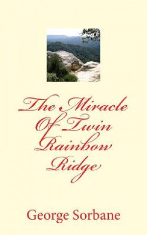 Buch The Miracle Of Twin Rainbow Ridge MR George Sorbane