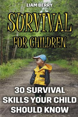 Kniha Survival For Children: 30 Survival Skills Your Child Should Know Liam Berry