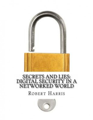 Kniha Secrets and Lies Digital Security in a Networked World Robert Harris