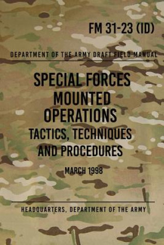 Knjiga FM 31-23 Special Forces Mounted Operations Tactics, Techniques and Procedures: Initial Draft - March 1998 Headquarters Department of The Army