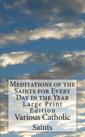 Книга Meditations of the Saints for Every Day in the Year: Large Print Edition Various Catholic Saints