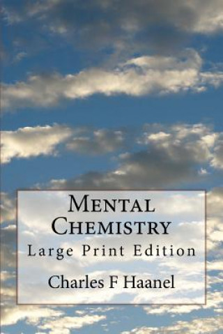 Könyv Mental Chemistry: Large Print Edition Charles F. Haanel