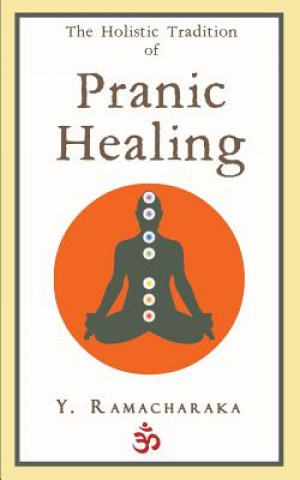 Könyv The Holistic Tradition of Pranic Healing Y Ramacharaka