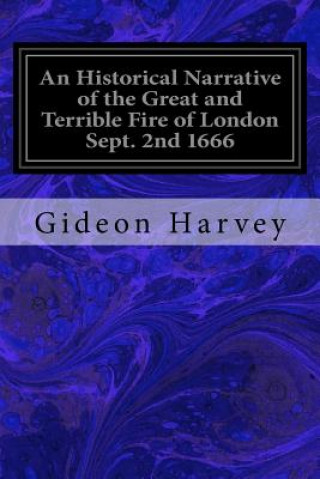 Carte An Historical Narrative of the Great and Terrible Fire of London Sept. 2nd 1666 Gideon Harvey