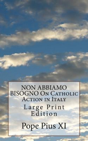 Livre NON ABBIAMO BISOGNO On Catholic Action in Italy: Large Print Edition Pope Pius XI