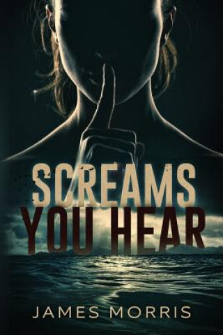 Knjiga Screams You Hear James Morris