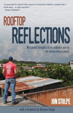 Könyv Rooftop Reflections: Missional Thoughts of an Ordinary Guy in an Extraordinary Place Jon M Stolpe