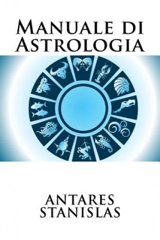 Könyv Manuale di Astrologia Antares Stanislas