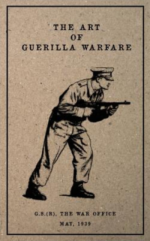 Kniha The Art of Guerilla Warfare: May, 1939 G S The War Office