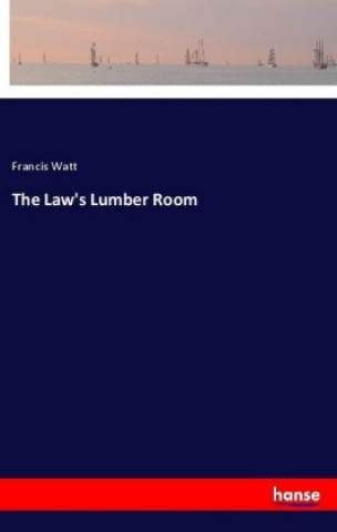 Könyv The Law's Lumber Room Francis Watt