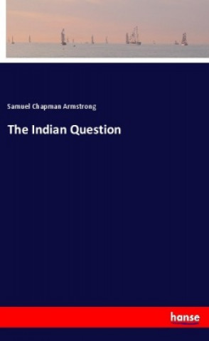 Kniha The Indian Question Samuel Chapman Armstrong