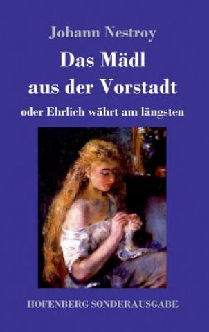 Buch Madl aus der Vorstadt oder Ehrlich wahrt am langsten Johann Nestroy