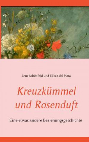 Könyv Kreuzkummel und Rosenduft Lena Schönfeld