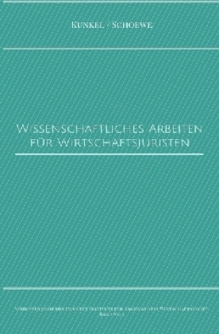 Kniha Schriftenreihe des Privaten Intituts für Angewandtes Wirtschaftsrecht / Wissenschaftliches Arbeiten für Wirtschaftsjuristen Carsten Kunkel