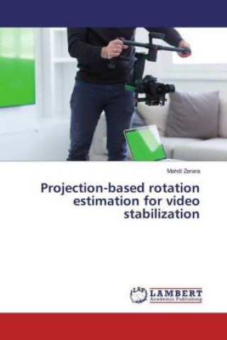 Knjiga Projection-based rotation estimation for video stabilization Mahdi Zerara