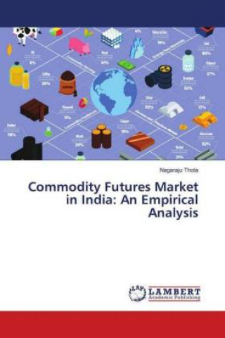 Kniha Commodity Futures Market in India: An Empirical Analysis Nagaraju Thota