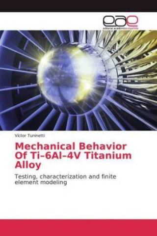 Carte Mechanical Behavior Of Ti-6Al-4V Titanium Alloy Víctor Tuninetti