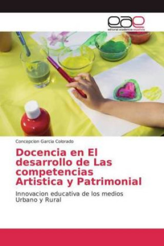 Kniha Docencia en El desarrollo de Las competencias Artistica y Patrimonial Concepcion Garcia Colorado