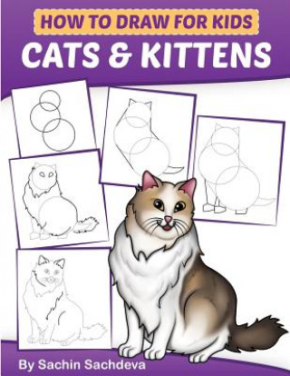 Kniha How to Draw for Kids: Cats & Kittens: An Easy Step-by-Step guide book (Ages 4-8) Sachin Sachdeva