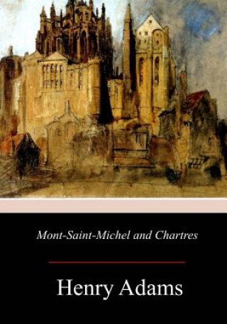 Kniha Mont-Saint-Michel and Chartres Henry Adams