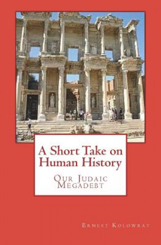 Könyv A Short Take on Human History: Our Judaic Megadebt Ernest Kolowrat