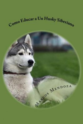 Kniha Como Educar a Un Husky Siberiano Marcos Mendoza