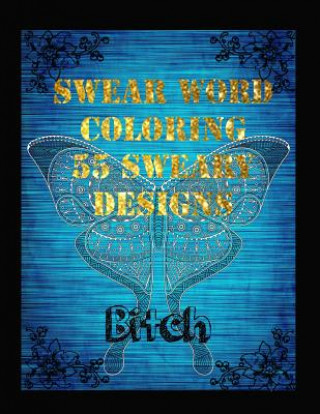 Kniha Swear Word Coloring Book 55 Sweary Designs: Relaxing Adult Swear Words Adult Coloring Book Coloring Book For Fun James Spranger