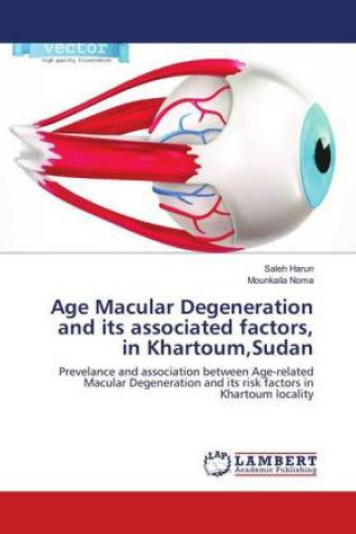 Buch Age Macular Degeneration and its associated factors, in Khartoum,Sudan Saleh Harun