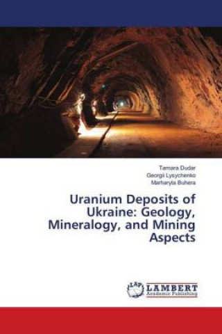 Книга Uranium Deposits of Ukraine: Geology, Mineralogy, and Mining Aspects Tamara Dudar