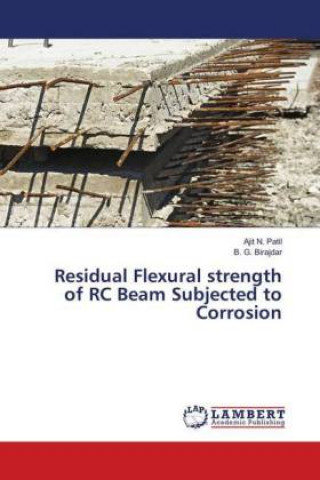 Buch Residual Flexural strength of RC Beam Subjected to Corrosion Ajit N. Patil