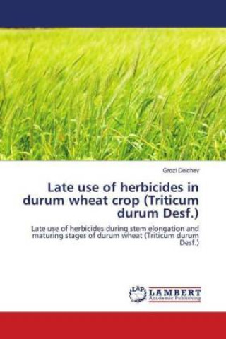 Carte Late use of herbicides in durum wheat crop (Triticum durum Desf.) Grozi Delchev