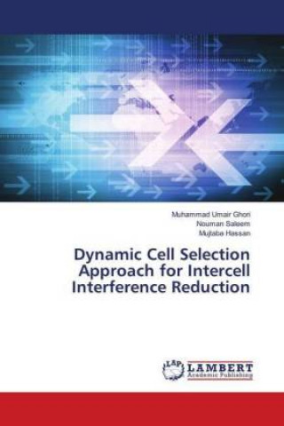Knjiga Dynamic Cell Selection Approach for Intercell Interference Reduction Muhammad Umair Ghori