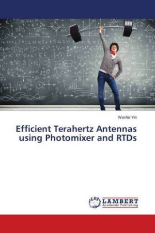 Kniha Efficient Terahertz Antennas using Photomixer and RTDs Wenfei Yin