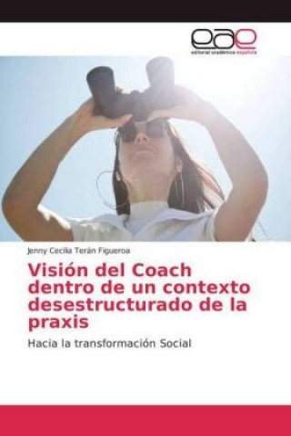 Książka Vision del Coach dentro de un contexto desestructurado de la praxis Jenny Cecilia Terán Figueroa